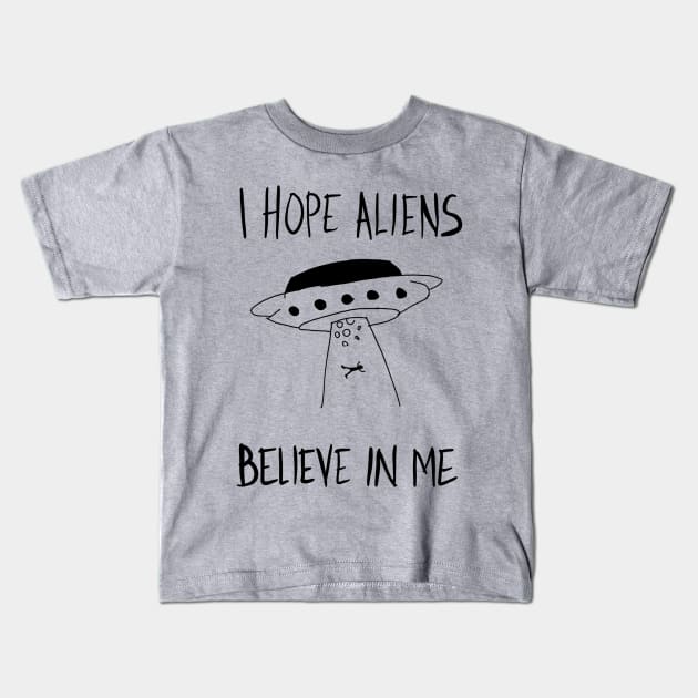 I Hope Aliens Believe In Me Kids T-Shirt by VintageArtwork